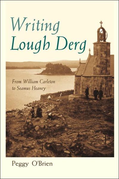 Writing Lough Derg: From William Carleton to Seamus Heaney - Irish Studies - Peggy O'Brien - Books - Syracuse University Press - 9780815630982 - September 18, 2006