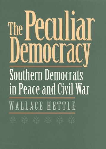 Cover for Wallace Hettle · The Peculiar Democracy: Southern Democrats in Peace and Civil War (Paperback Book) (2012)