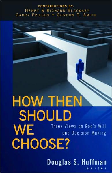 Cover for Douglas S. Huffman · How Then Should We Choose? – Three Views on God's Will and Decision Making (Paperback Book) (2009)