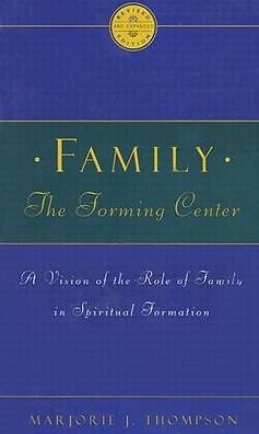 Cover for Marjorie J. Thompson · Family the Forming Center: a Vision of the Role of Family in Spiritual Formation (Pocketbok) [Rev Exp edition] (1996)