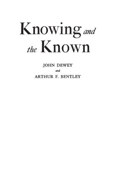 Knowing and the Known - John Dewey - Books - Bloomsbury Publishing Plc - 9780837184982 - January 7, 1976