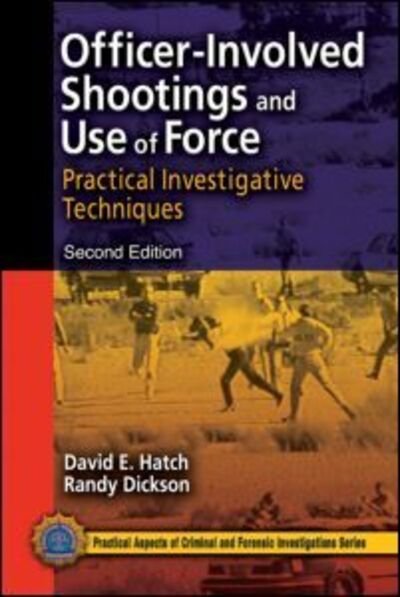 Cover for Hatch, David E. (Las Vegas Metropolitan Police Department (Retired), Nevada, USA) · Officer-Involved Shootings and Use of Force: Practical Investigative Techniques, Second Edition - Practical Aspects of Criminal and Forensic Investigations (Taschenbuch) (2007)