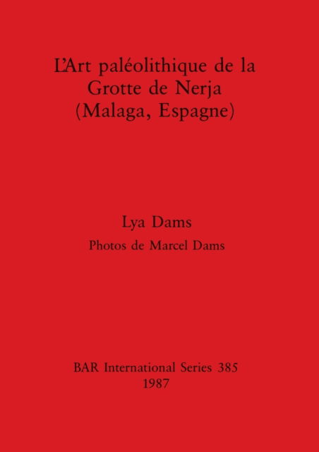 L' Art Paleolithique de la Grotte de Nerja (Malaga, Espagne) - Lya Dams - Bøker - BAR Publishing - 9780860544982 - 31. desember 1987