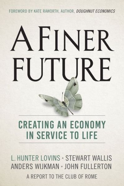 Cover for L. Hunter Lovins · A Finer Future: Creating an Economy in Service to Life (Inbunden Bok) [New edition] (2018)