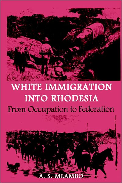 Cover for A. S. Mlambo · White Immigration into Rhodesia (Paperback Book) (2002)