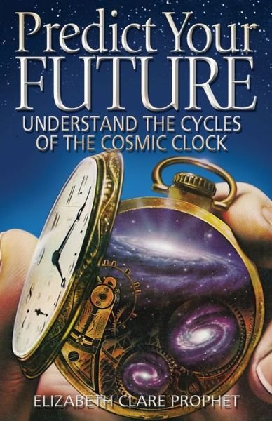 Cover for Elizabeth Clare Prophet · Predict Your Future: Understand the Cycles of the Cosmic Clock (Taschenbuch) (2021)