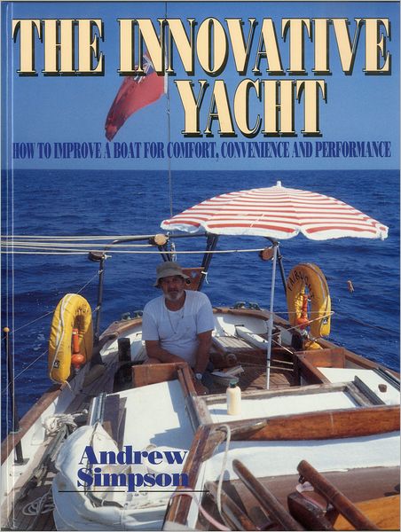 The Innovative Yacht: How to Improve a Boat for Comfort, Convenience and Performance - Andrew Simpson - Libros - Sheridan House - 9780924486982 - 25 de enero de 1996