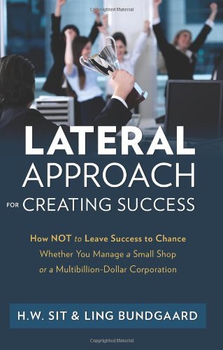 Cover for Ho Wing Sit · Lateral Approach for Creating Success: How Not to Leave Success to Chance Whether You Manage a Small Shop or a Multibillion-dollar Corporation (Hardcover Book) (2010)