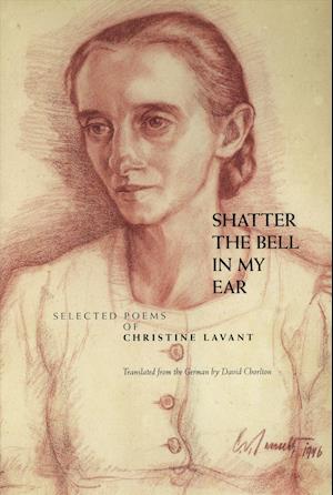 Cover for Christine Lavant · Shatter the Bell in My Ear (Paperback Book) (2017)