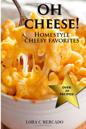 Cover for Lora C Mercado · Oh Cheese!: Homestyle Cheesy Favorites (Pocketbok) (2014)