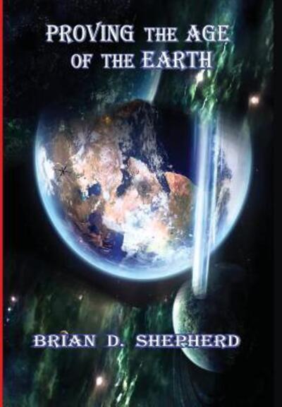 Cover for Brian D Shepherd · Proving the Age of the Earth (Hardcover Book) (2016)