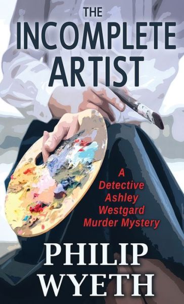 Cover for Wyeth Philip Wyeth · The Incomplete Artist - Ashley Westgard (Paperback Bog) (2021)