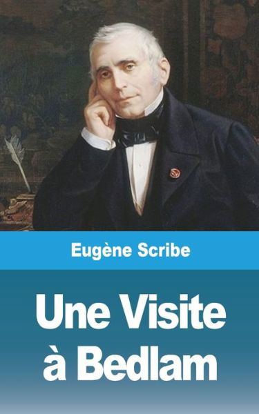 Cover for Eugene Scribe · Une Visite a Bedlam (Taschenbuch) (2021)