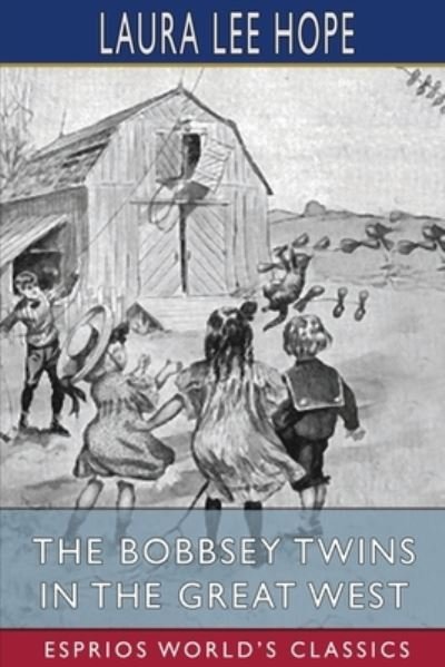 The Bobbsey Twins in the Great West (Esprios Classics) - Laura Lee Hope - Kirjat - Blurb - 9781006741982 - perjantai 26. huhtikuuta 2024