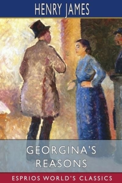 Cover for Henry James · Georgina's Reasons (Esprios Classics) (Taschenbuch) (2024)