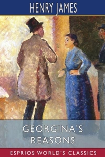 Georgina's Reasons (Esprios Classics) - Henry James - Books - Blurb - 9781006824982 - May 30, 2025