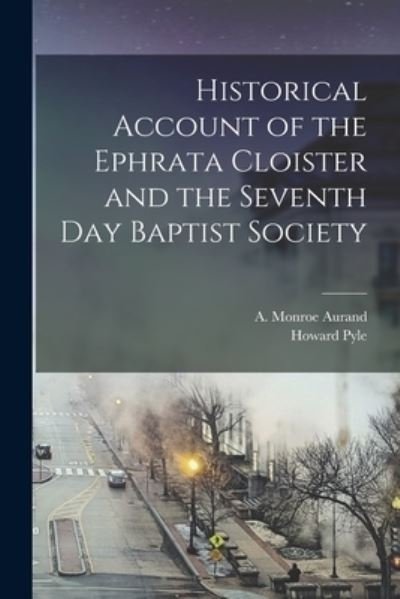 Historical Account of the Ephrata Cloister and the Seventh Day Baptist Society - Howard Pyle - Bøker - Hassell Street Press - 9781013486982 - 9. september 2021