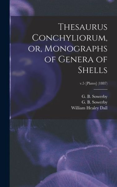 Cover for G B (George Brettingham) Sowerby · Thesaurus Conchyliorum, or, Monographs of Genera of Shells; v.5 [Plates] (1887) (Hardcover Book) (2021)