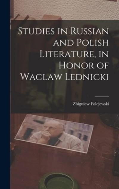 Studies in Russian and Polish Literature, in Honor of Waclaw Lednicki - Zbigniew 1910- Folejewski - Kirjat - Hassell Street Press - 9781013981982 - torstai 9. syyskuuta 2021