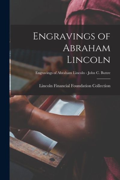 Cover for Lincoln Financial Foundation Collection · Engravings of Abraham Lincoln; Engravings of Abraham Lincoln - John C. Buttre (Paperback Book) (2021)