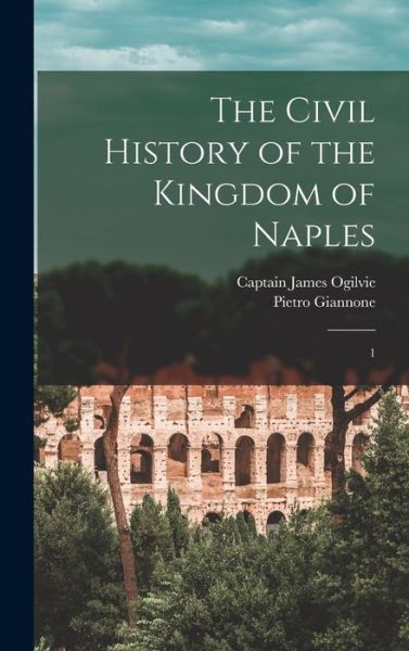 Cover for Pietro Giannone · Civil History of the Kingdom of Naples (Book) (2022)