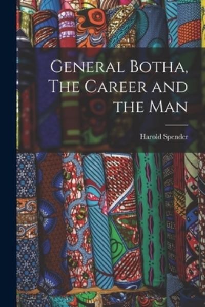 Cover for Harold Spender · General Botha, the Career and the Man (Book) (2022)