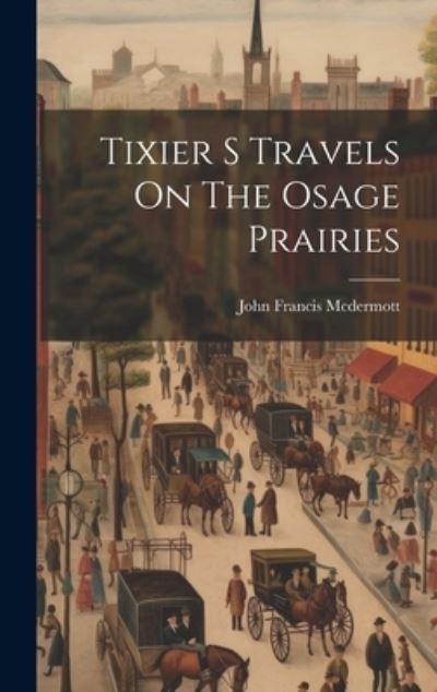 Cover for John Francis McDermott · Tixier S Travels on the Osage Prairies (Book) (2023)