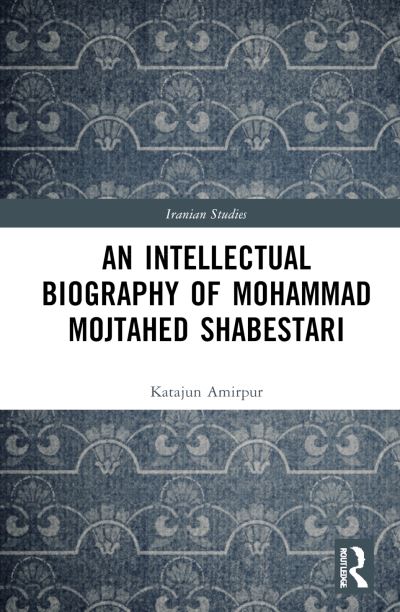 Cover for Katajun Amirpur · An Intellectual Biography of Mohammad Mojtahed Shabestari - Iranian Studies (Hardcover Book) (2025)