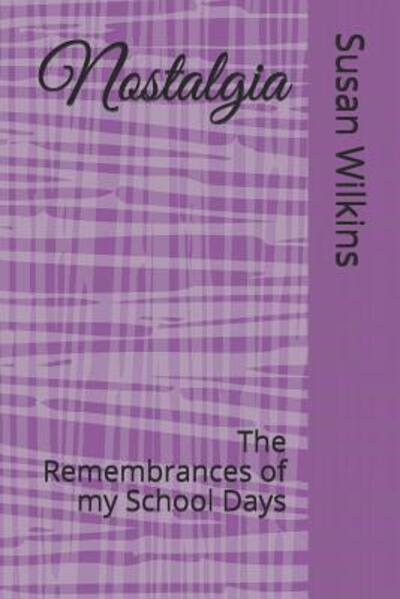 Cover for Susan Wilkins · Nostalgia The Remembrances of my School Days (Paperback Book) (2019)