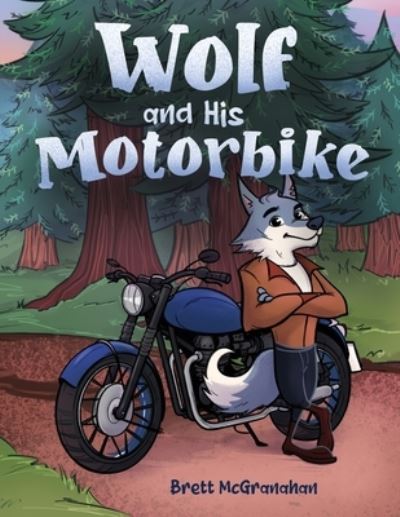 Cover for Brett McGranahan · Wolf and His Motorbike (Book) (2023)