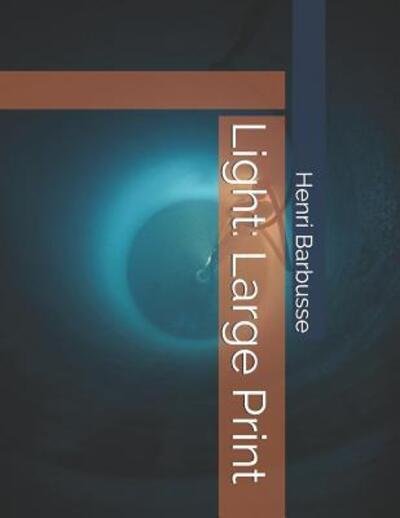 Light - Henri Barbusse - Bücher - Independently Published - 9781096010982 - 27. April 2019