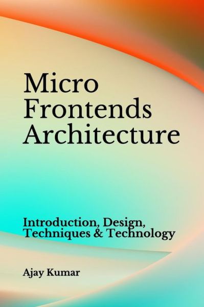 Cover for Ajay Kumar · Micro Frontends Architecture (Paperback Book) (2019)