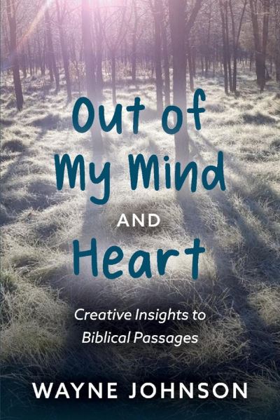 Cover for Wayne Johnson · Out of My Mind and Heart: Creative Insights Into Biblical Passages (Paperback Book) (2021)