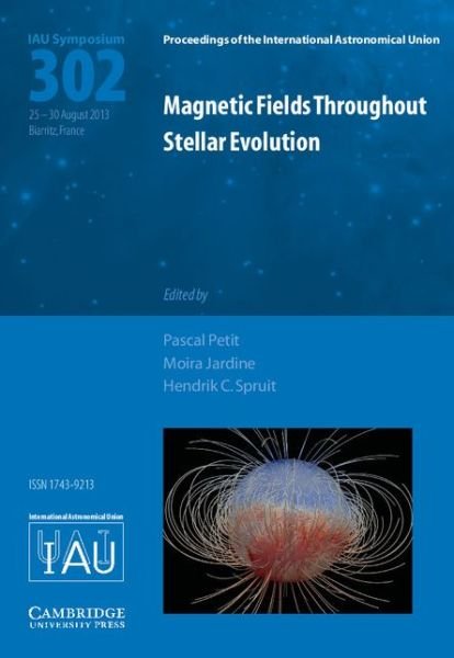 Magnetic Fields throughout Stellar Evolution (IAU S302) - Proceedings of the International Astronomical Union Symposia and Colloquia - International Astronomical Union - Kirjat - Cambridge University Press - 9781107044982 - torstai 28. elokuuta 2014