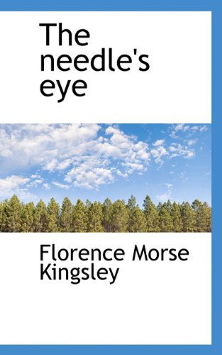 Cover for Florence Morse Kingsley · The Needle's Eye (Paperback Book) (2009)