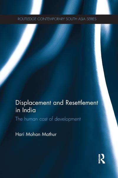 Cover for Hari Mathur · Displacement and Resettlement in India: The Human Cost of Development - Routledge Contemporary South Asia Series (Paperback Bog) (2017)