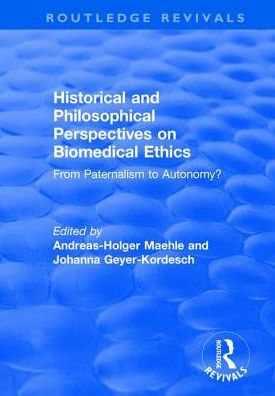 Cover for Andreas-Holger Maehle · Historical and Philosophical Perspectives on Biomedical Ethics: From Paternalism to Autonomy? (Paperback Book) (2019)