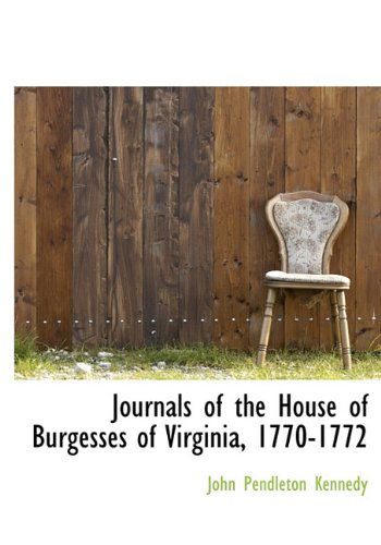 Cover for John Pendleton Kennedy · Journals of the House of Burgesses of Virginia, 1770-1772 (Hardcover Book) (2010)