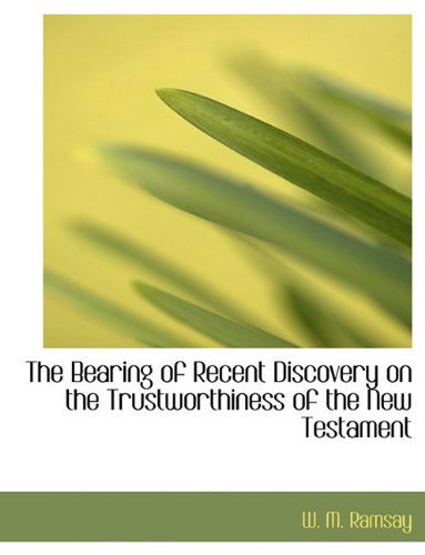 Cover for W. M. Ramsay · The Bearing of Recent Discovery on the Trustworthiness of the New Testament (Paperback Book) (2010)