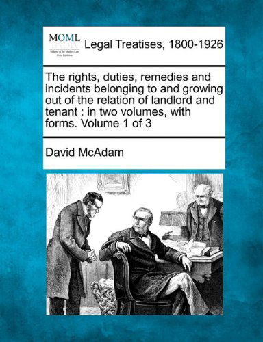 Cover for David Mcadam · The Rights, Duties, Remedies and Incidents Belonging to and Growing out of the Relation of Landlord and Tenant: in Two Volumes, with Forms. Volume 1 of 3 (Paperback Book) (2010)