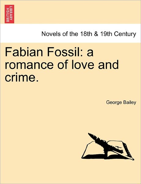 Cover for George Bailey · Fabian Fossil: a Romance of Love and Crime. (Paperback Book) (2011)