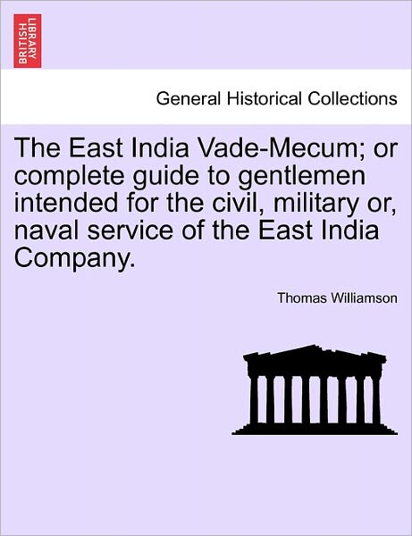Cover for Thomas Williamson · The East India Vade-mecum; or Complete Guide to Gentlemen Intended for the Civil, Military Or, Naval Service of the East India Company. (Paperback Book) (2011)