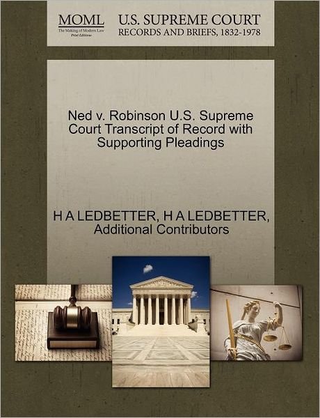 Ned V. Robinson U.s. Supreme Court Transcript of Record with Supporting Pleadings - H a Ledbetter - Livres - Gale Ecco, U.S. Supreme Court Records - 9781270292982 - 1 octobre 2011