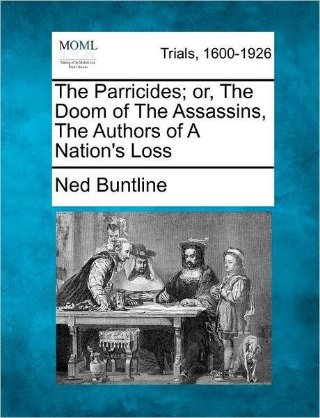 Cover for Ned Buntline · The Parricides; Or, the Doom of the Assassins, the Authors of a Nation's Loss (Pocketbok) (2012)