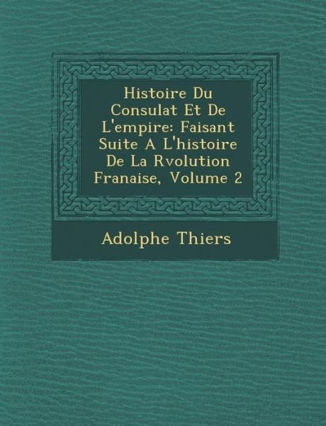 Cover for Adolphe Thiers · Histoire Du Consulat et De L'empire: Faisant Suite a L'histoire De La R Volution Fran Aise, Volume 2 (Pocketbok) (2012)