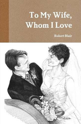 To My Wife, Whom I Love - Robert Blair - Książki - Lulu.com - 9781291727982 - 3 lutego 2014