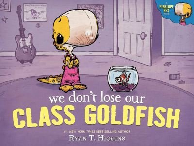 Cover for Ryan T. Higgins · We Don't Lose Our Class Goldfish: A Penelope Rex Book (Inbunden Bok) (2023)