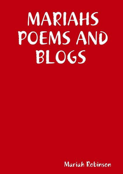 Mariahs Poems and Blogs - Mariah Robinson - Books - Lulu Press, Inc. - 9781387282982 - October 9, 2017