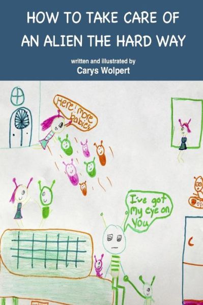 Cover for Carys Wolpert · How to Take Care of an Alien the Hard Way (Paperback Book) (2017)