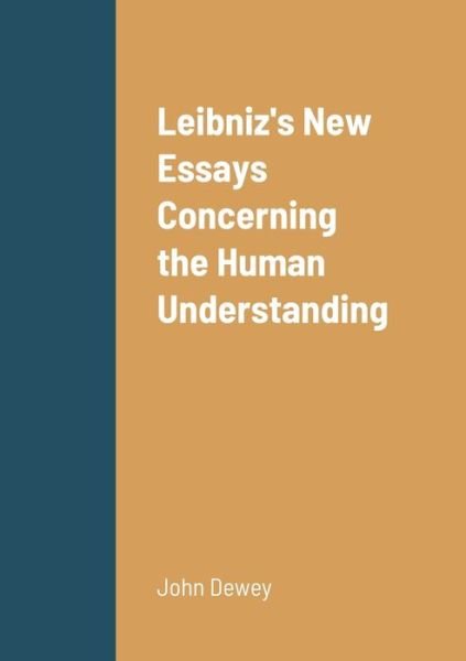 Leibniz's New Essays Concerning the Human Understanding - John Dewey - Bøger - Lulu Press, Inc. - 9781387873982 - 25. juni 2022